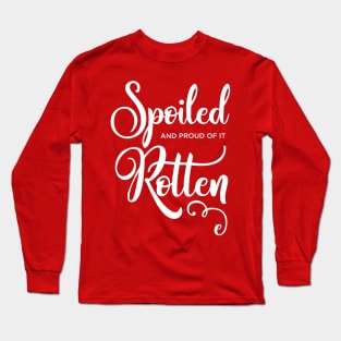 Spoiled Rotten and proud of it Long Sleeve T-Shirt